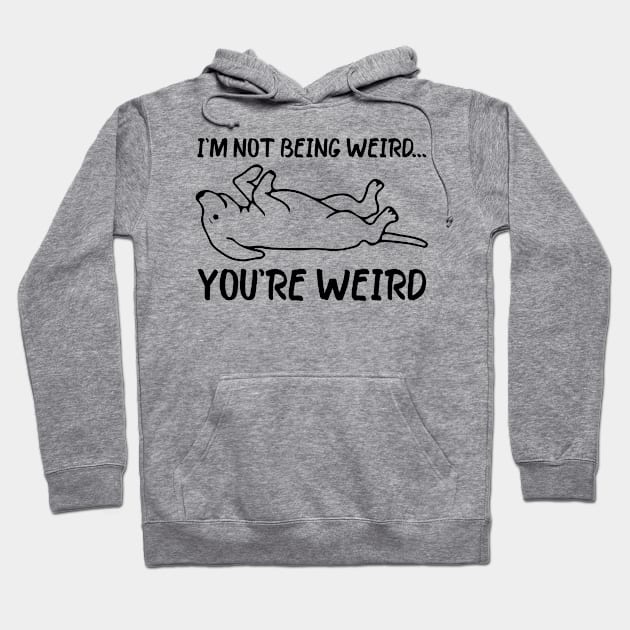 Funny dog Meme I'm Not Being Weird You're Weird dog dad mom Hoodie by greatnessprint